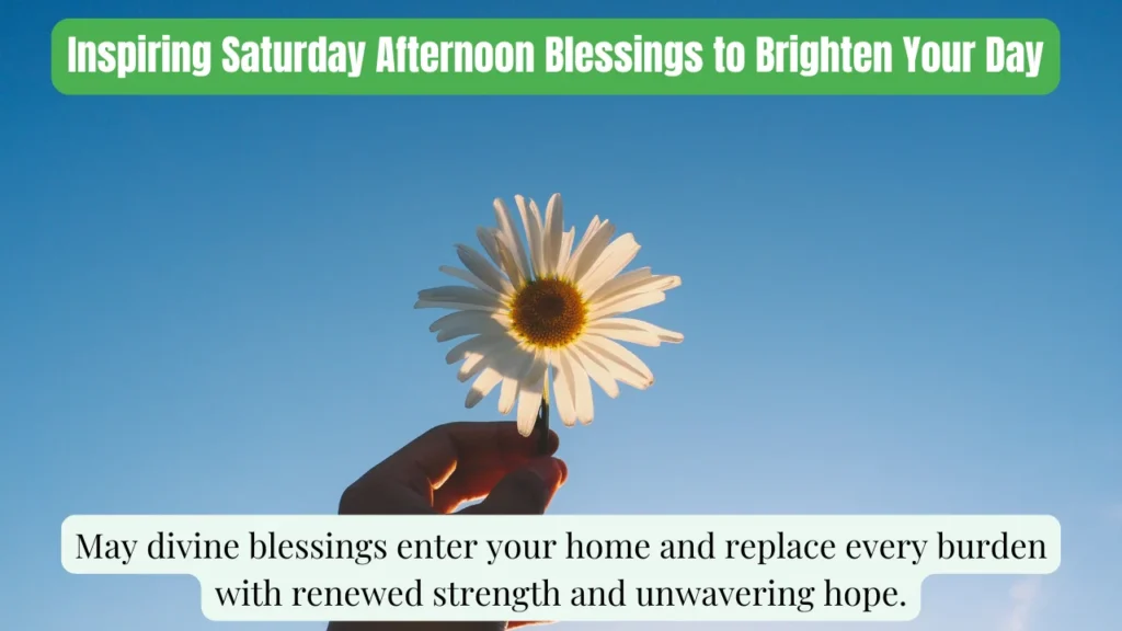 Inspiring Saturday Afternoon Blessings to Brighten Your Day